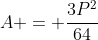 A = \dfrac{3P^2}{64}