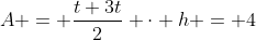 A = \dfrac{t+3t}2 \cdot h = 4