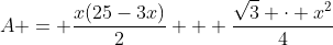 A = \dfrac{x(25-3x)}{2} + \dfrac{\sqrt{3} \cdot x^2}{4}