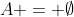 A = \emptyset