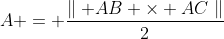 A = \frac{\parallel AB \times AC\parallel}{2}