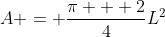 A = \frac{\pi + 2}{4}L^2