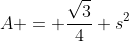 A = \frac{\sqrt{3}}{4} s^2