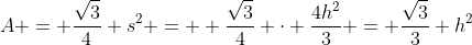 A = \frac{\sqrt{3}}{4} s^2 =  \frac{\sqrt{3}}{4} \cdot \frac{4h^2}{3} = \frac{\sqrt{3}}{3} h^2