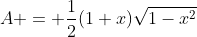 A = \frac{1}{2}(1+x)\sqrt{1-x^2}