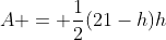 A = \frac{1}{2}(21-h)h