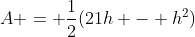 A = \frac{1}{2}(21h - h^2)