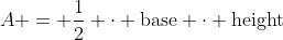 A = \frac{1}{2} \cdot \text{base} \cdot \text{height}