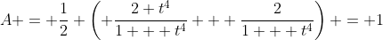 A = \frac{1}{2} \left( \frac{2 t^4}{1 + t^4} + \frac{2}{1 + t^4}\right) = 1