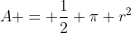 A = \frac{1}{2} \pi r^2