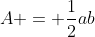 A = \frac{1}{2}ab