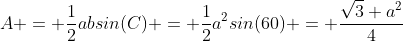 A = \frac{1}{2}absin(C) = \frac{1}{2}a^2sin(60) = \frac{\sqrt3 a^2}{4}