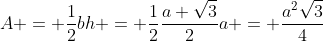 A = \frac{1}{2}bh = \frac{1}{2}\frac{a \sqrt3}{2}a = \frac{a^2\sqrt3}{4}