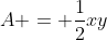 A = \frac{1}{2}xy