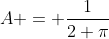 A = \frac{1}{2 \pi}