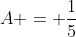 A = \frac{1}{5}
