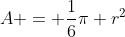 A = \frac{1}{6}\pi r^2