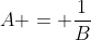 A = \frac{1}{B}