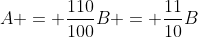 A = \frac{110}{100}B = \frac{11}{10}B