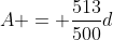 A = \frac{513}{500}d