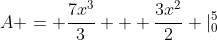 A = \frac{7x^3}{3} + \frac{3x^2}{2} |^{5}_{0}