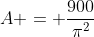 A = \frac{900}{\pi^2}