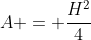A = \frac{H^2}{4}