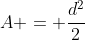 A = \frac{d^2}{2}