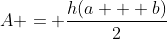 A = \frac{h(a + b)}{2}
