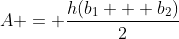A = \frac{h(b_1 + b_2)}{2}