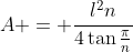 A = \frac{l^2n}{4\tan{\frac{\pi}{n}}}