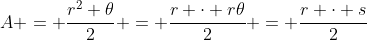 A = \frac{r^2 \theta}{2} = \frac{r \cdot r\theta}{2} = \frac{r \cdot s}{2}