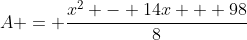 A = \frac{x^2 - 14x + 98}{8}