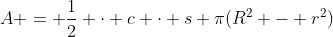 A = \frac12 \cdot c \cdot s+\pi(R^2 - r^2)