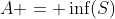 A = \inf(S)