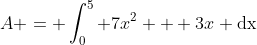 A = \int^{5}_{0} 7x^2 + 3x \text{dx}