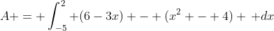 A = \int_{-5}^2 (6-3x) - (x^2 - 4) \, dx