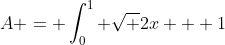 A = \int_{0}^{1} \sqrt {2x + 1}~dx