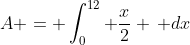 A = \int_0^{12} \frac{x}{2} \, dx