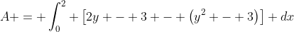 A = \int_0^2 \left[2y - 3 - \left(y^2 - 3\right)\right] dx