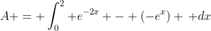 A = \int_0^2 e^{-2x} - (-e^x) \, dx