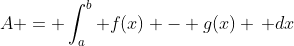 A = \int_a^b f(x) - g(x) \, dx