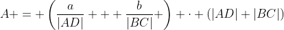 A = \left(\frac{a}{|AD|} + \frac{b}{|BC|} \right) \cdot (|AD|+|BC|)