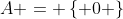 A = \left\{ 0 \right\}