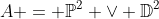A = \mathbb{P}^2 \vee \mathbb{D}^2