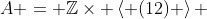 A = \mathbb{Z}\times \left< (12) \right> 