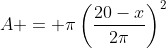 A = \pi\left(\frac{20-x}{2\pi}\right)^2
