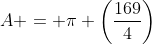 A = \pi \left(\frac{169}{4}\right)