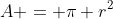 A = \pi r^2