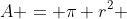 A = \pi r^2 